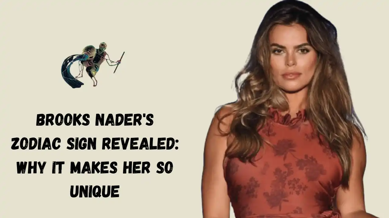 Brooks Nader's Zodiac Sign Revealed: Why It Makes Her So Unique