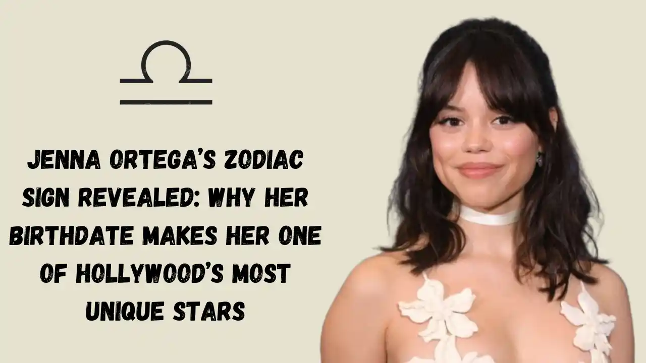 Jenna Ortega’s Zodiac Sign Revealed: Why Her Birthdate Makes Her One Of Hollywood’s Most Unique Stars