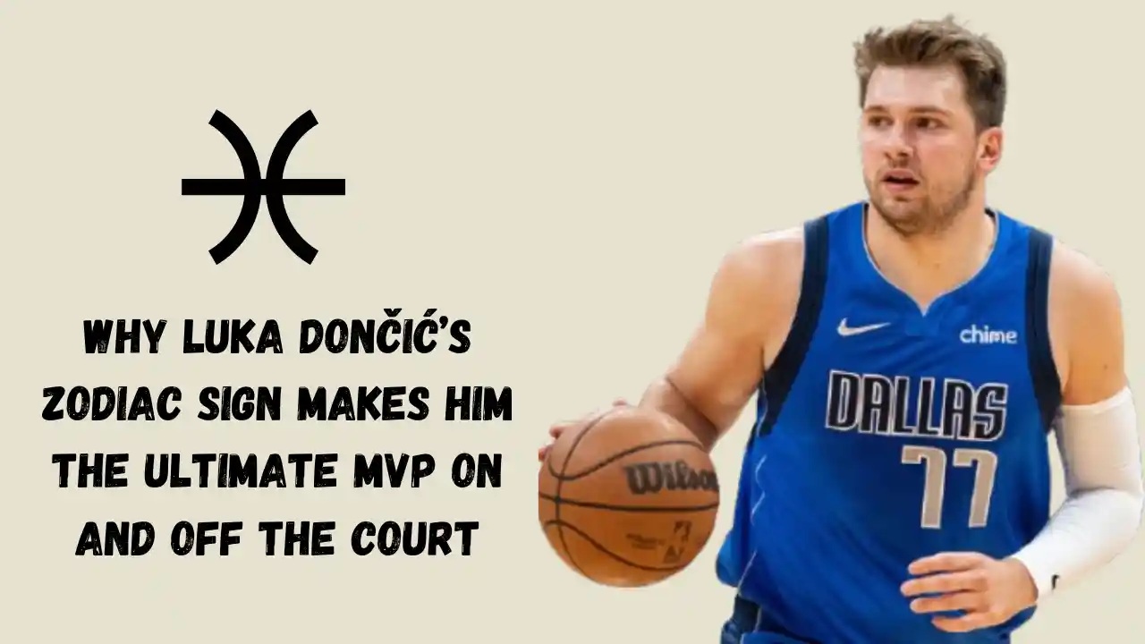 Why Luka Dončić’s Zodiac Sign Makes Him The Ultimate MVP On And Off The Court