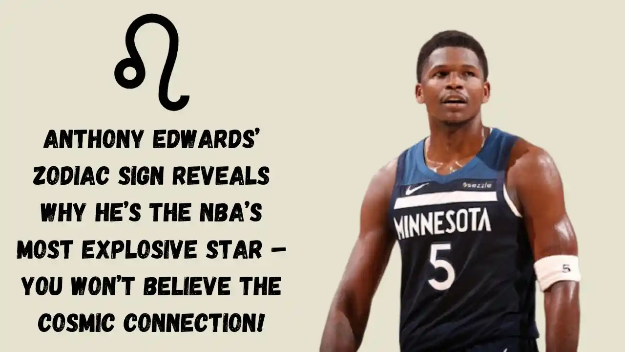 Anthony Edwards’ Zodiac Sign Reveals Why He’s The NBA’s Most Explosive Star – You Won’t Believe The Cosmic Connection!