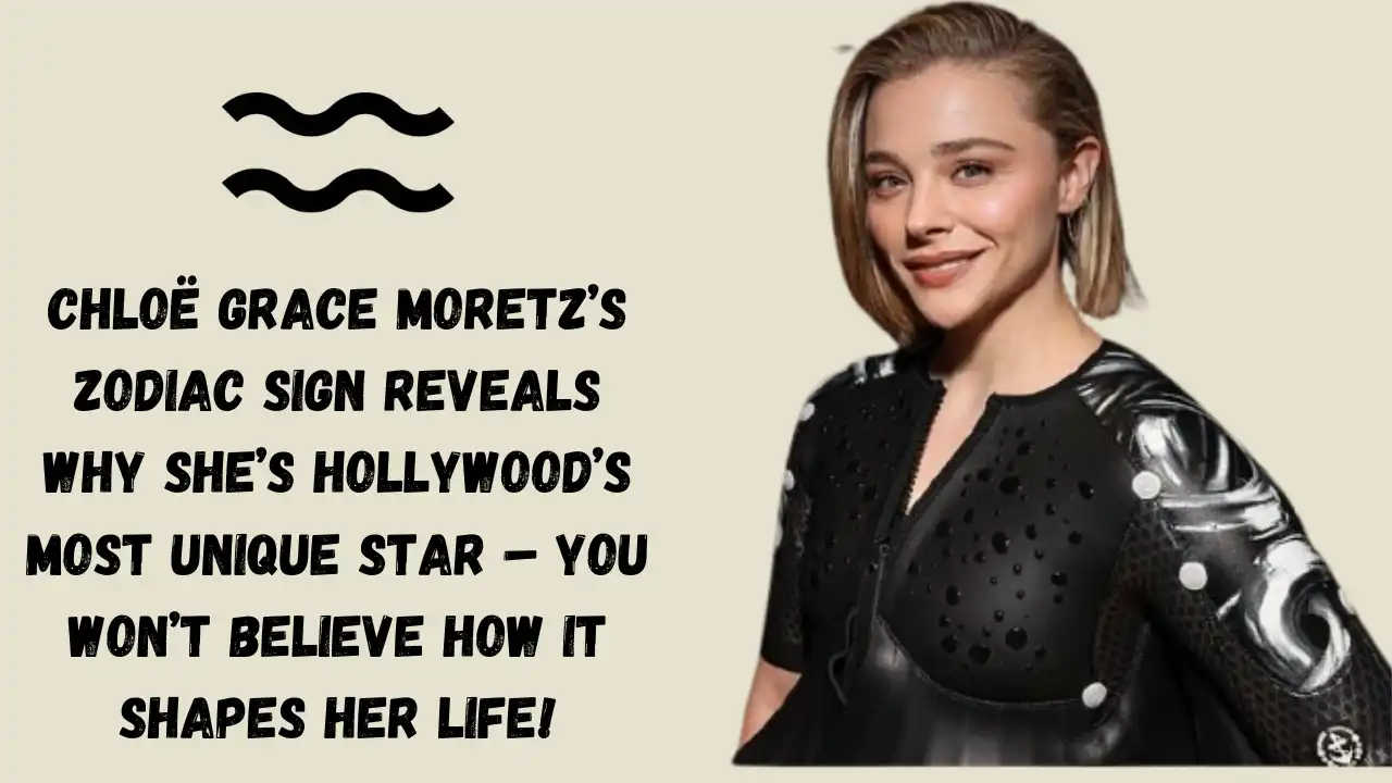Chloë Grace Moretz’s Zodiac Sign Reveals Why She’s Hollywood’s Most Unique Star – You Won’t Believe How It Shapes Her Life!