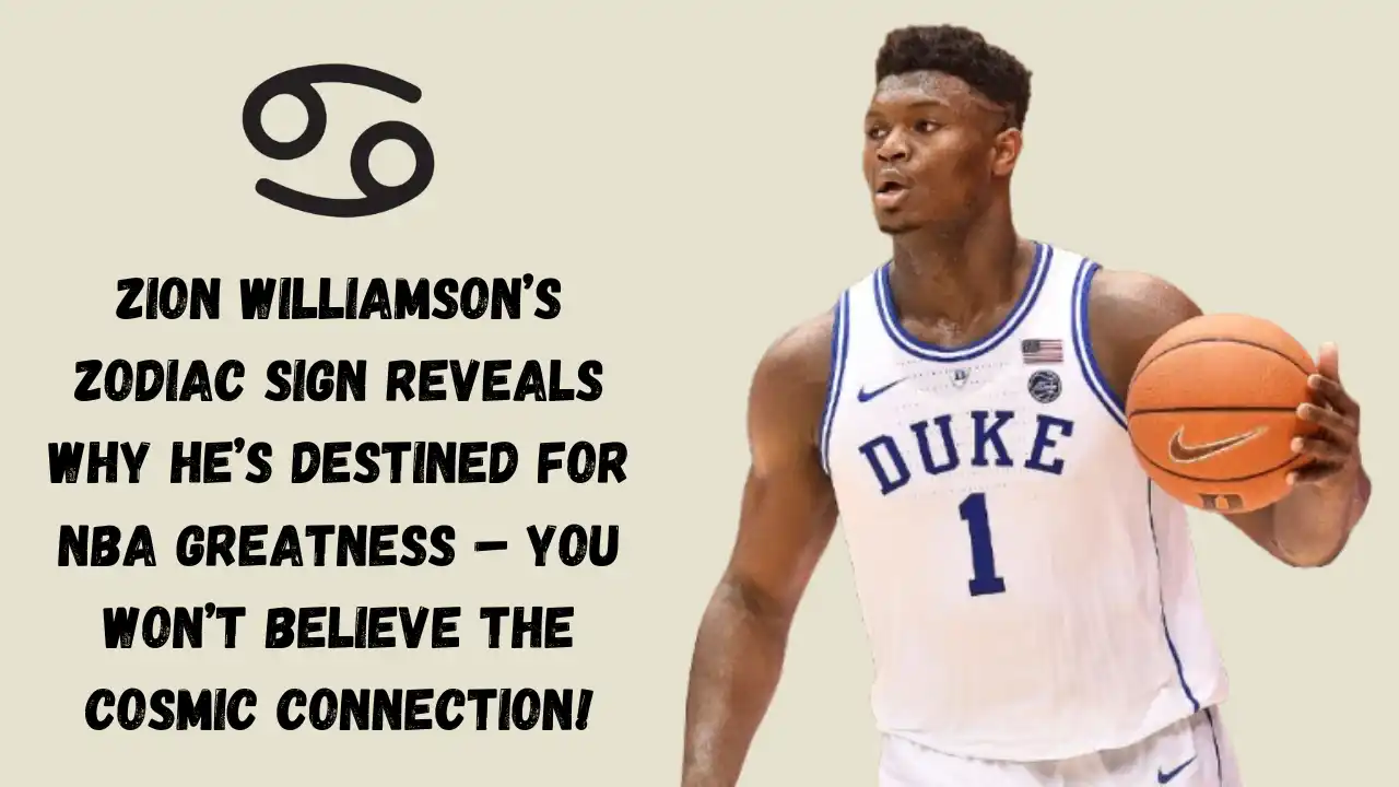 Zion Williamson’s Zodiac Sign Reveals Why He’s Destined For NBA Greatness – You Won’t Believe The Cosmic Connection!
